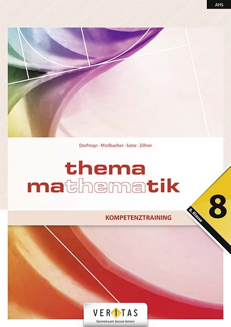 Thema Mathematik 8. Kompetenztraining - Anita Dorfmayr, August Mistlbacher, Katharina Sator, Michaela Zillner, Edeltraud Schwaiger