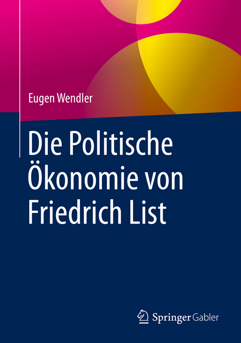 Die Politische Ökonomie von Friedrich List - Eugen Wendler