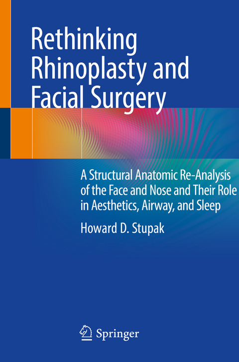 Rethinking Rhinoplasty and Facial Surgery - Howard D. Stupak