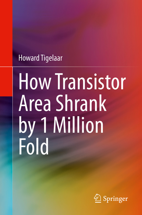 How Transistor Area Shrank by 1 Million Fold - Howard Tigelaar