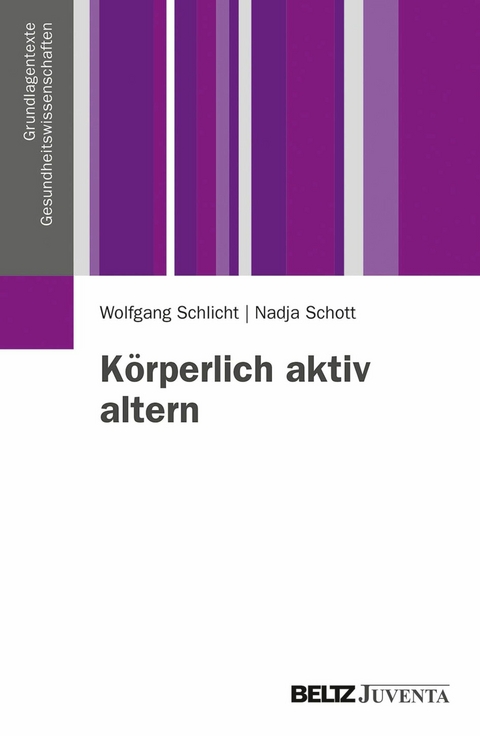 Körperlich aktiv altern -  Wolfgang Schlicht,  Nadja Schott