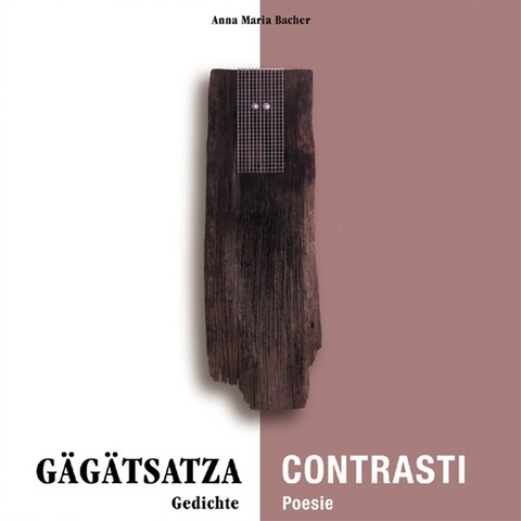 GÄGÄSÄTZ - CONTRASTI - GEGENSÄTZE - Anna Maria Bacher