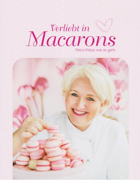 Verliebt in Macarons - Petra Weiss