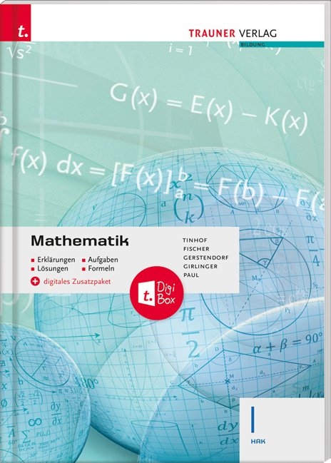 Mathematik I HAK + digitales Zusatzpaket - Erklärungen, Aufgaben, Lösungen, Formeln - Friedrich Tinhof, Wolfgang Fischer, Kathrin Gerstendorf, Helmut Girlinger, Markus Paul