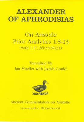 Alexander of Aphrodisias: On Aristotle Prior Analytics: 1.8-13 (with 1.17, 36b35-37a31) -  Victor Caston