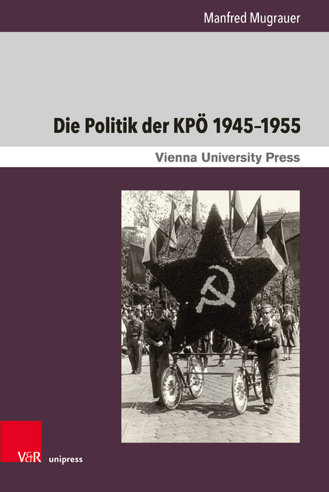 Die Politik der KPÖ 1945–1955 - Manfred Mugrauer