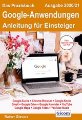 Das Praxisbuch Google-Anwendungen - Anleitung für Einsteiger (Ausgabe 2020/21) - Gievers, Rainer