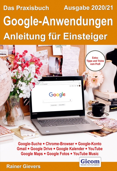 Das Praxisbuch Google-Anwendungen - Anleitung für Einsteiger (Ausgabe 2020/21) - Rainer Gievers