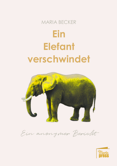 Ein Elefant verschwindet - Maria Becker