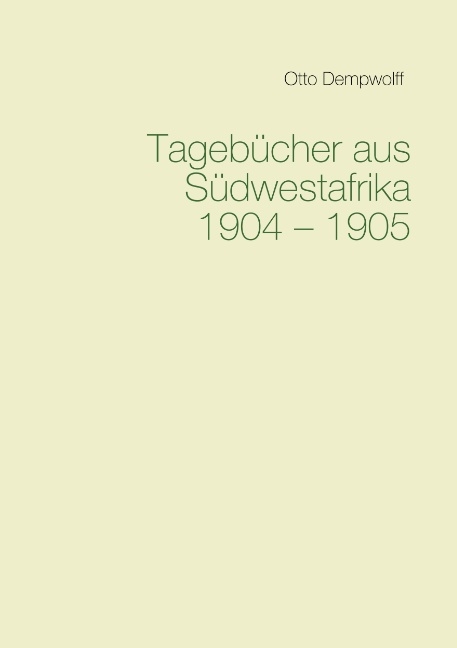 Tagebücher aus Südwestafrika 1904-1905 - Otto Dempwolff