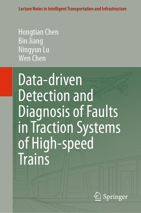 Data-driven Detection and Diagnosis of Faults in Traction Systems of High-speed Trains - Hongtian Chen, Bin Jiang, Ningyun Lu, Wen Chen