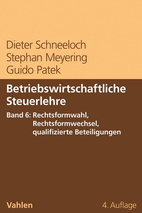 Betriebswirtschaftliche Steuerlehre Band 6: Rechtsformwahl, Rechtsformwechsel, qualifizierte Beteiligungen - Dieter Schneeloch, Stephan Meyering, Guido Patek