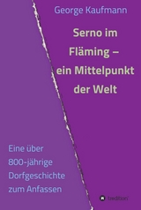 Serno im Fläming – ein Mittelpunkt der Welt - Kaufmann, George