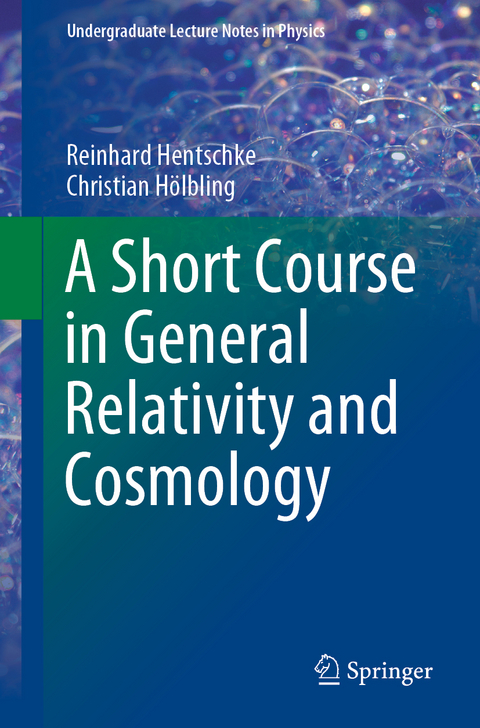 A Short Course in General Relativity and Cosmology - Reinhard Hentschke, Christian Hölbling