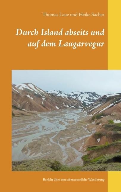 Durch Island abseits und auf dem Laugarvegur - Thomas Laue, Heike Sacher