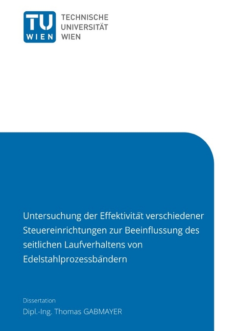 Untersuchung der Eﬀektivität verschiedener Steuereinrichtungen zur Beeinﬂussung des seitlichen Laufverhaltens von Edelstahlprozessbändern - Thomas Gabmayer