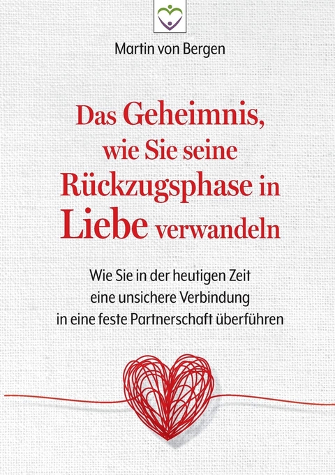 Das Geheimnis, wie Sie seine RÃ¼ckzugsphase in Liebe verwandeln - Martin von Bergen