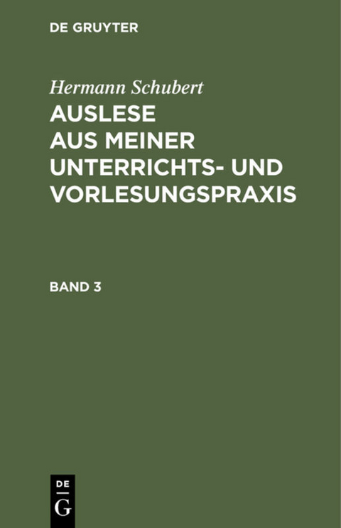 Hermann Schubert: Auslese aus meiner Unterrichts- und Vorlesungspraxis / Hermann Schubert: Auslese aus meiner Unterrichts- und Vorlesungspraxis. Band 3 - Hermann Schubert