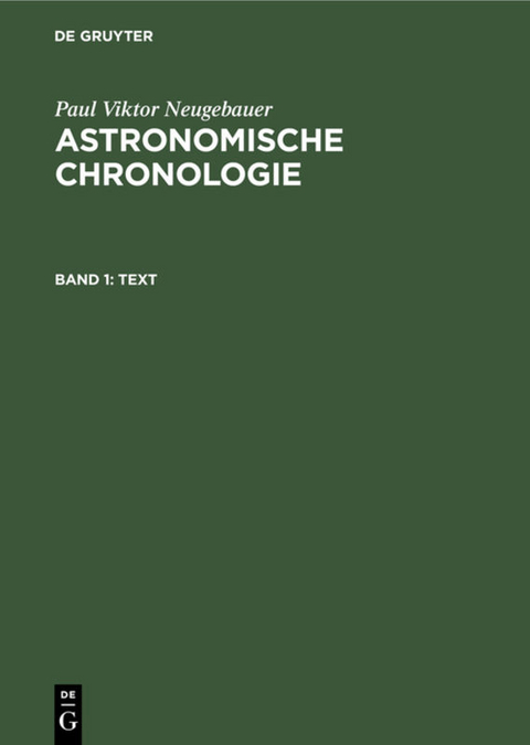 Paul Viktor Neugebauer: Astronomische Chronologie / Text - Paul Viktor Neugebauer