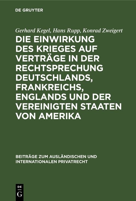 Die Einwirkung des Krieges auf Verträge in der Rechtsprechung Deutschlands, Frankreichs, Englands und der Vereinigten Staaten von Amerika - Gerhard Kegel, Hans Rupp, Konrad Zweigert