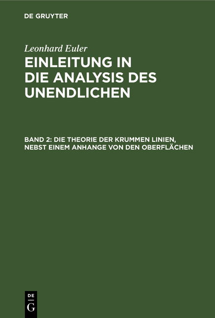 Leonhard Euler: Einleitung in die Analysis des Unendlichen / Die Theorie der krummen Linien, nebst einem Anhange von den Oberflächen - Leonhard Euler