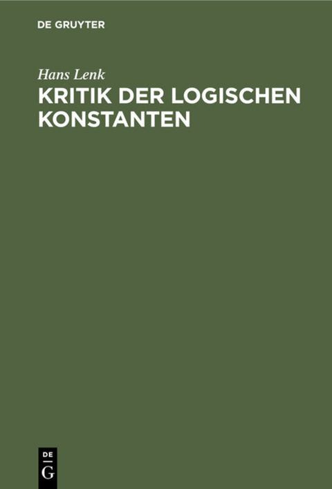 Kritik der logischen Konstanten - Hans Lenk