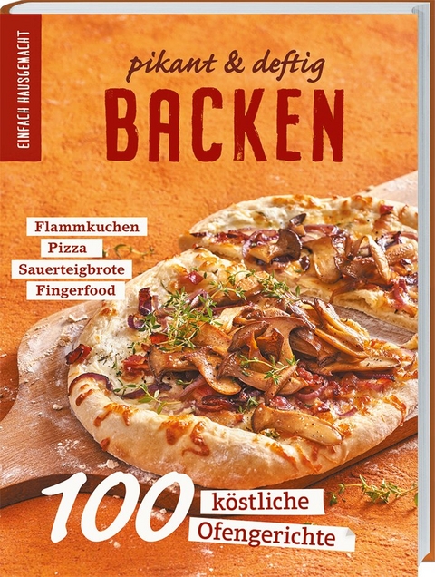 Einfach Hausgemacht: Backen - pikant & deftig