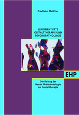 Leiborientierte Gestalttherapie und Psychopathologie - Friedhelm Matthies