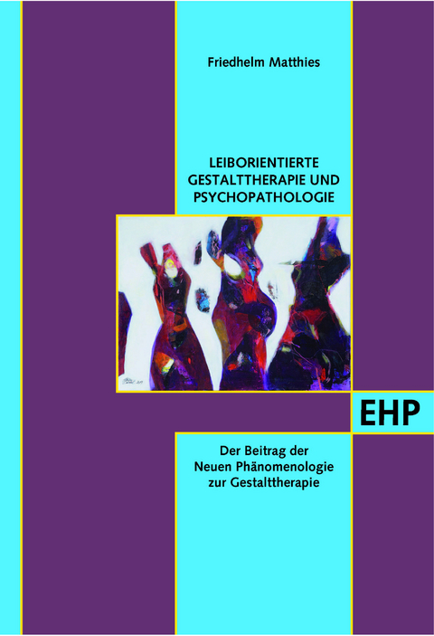 Leiborientierte Gestalttherapie und Psychopathologie - Friedhelm Matthies