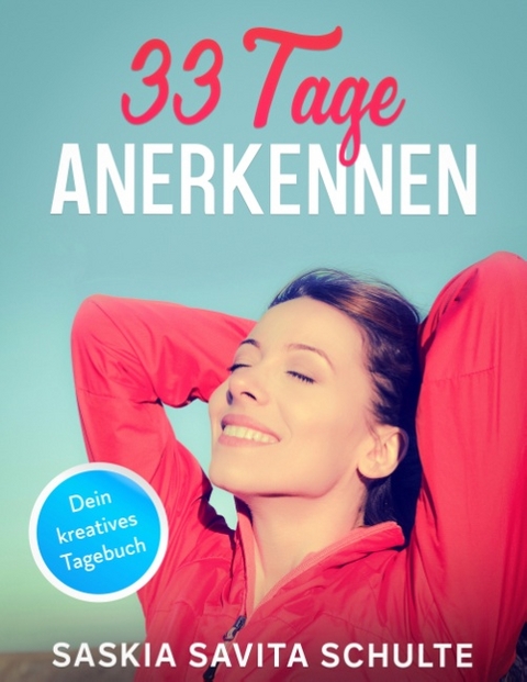 33 Tage Anerkennen - Saskia Savita Schulte