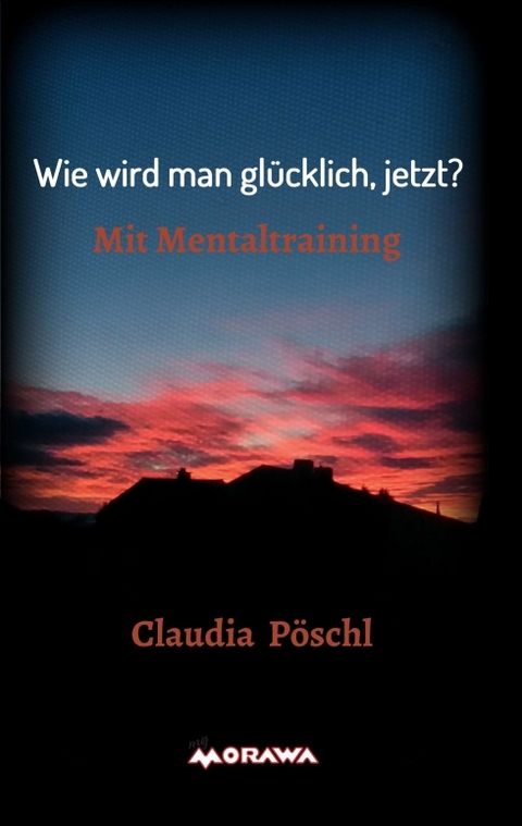 Wie wird man glücklich, jetzt? - Claudia Pöschl