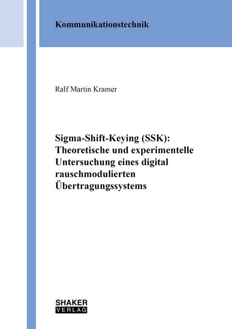 Sigma-Shift-Keying (SSK): Theoretische und experimentelle Untersuchung eines digital rauschmodulierten Übertragungssystems - Ralf Martin Kramer