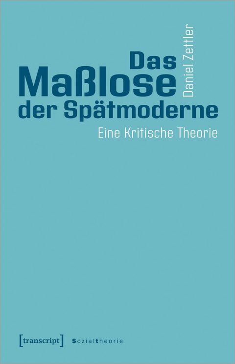 Das Maßlose der Spätmoderne - Daniel Zettler