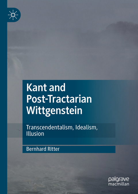 Kant and Post-Tractarian Wittgenstein - Bernhard Ritter