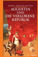 Augustus und die verlorene Republik - Maria Regina Kaiser