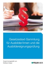 Gesetzestext-Sammlung für Ausbilder/-innen und die Ausbildereignungsprüfung - Wolfram Küper