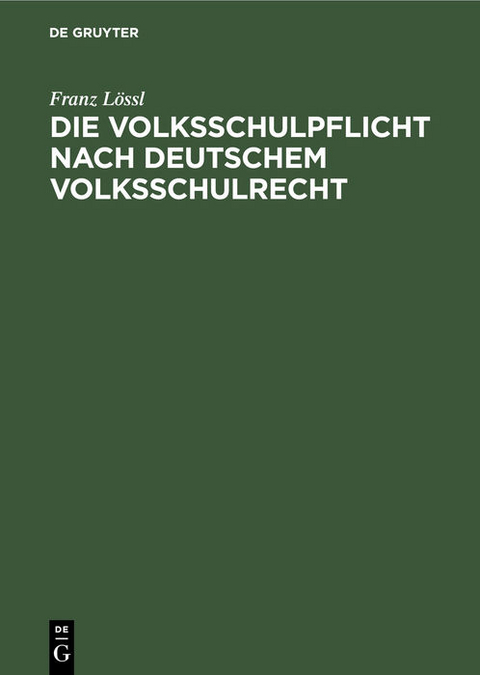 Die Volksschulpflicht nach deutschem Volksschulrecht - Franz Lössl