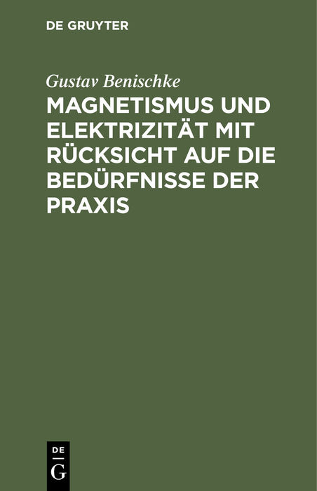 Magnetismus und Elektrizität mit Rücksicht auf die Bedürfnisse der Praxis - Gustav Benischke