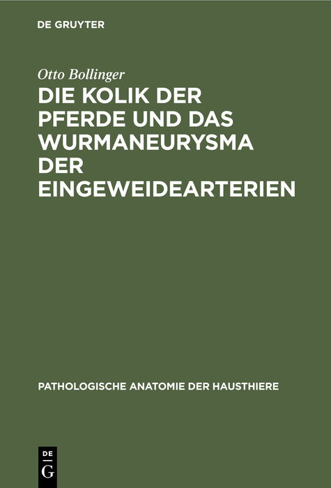 Die Kolik der Pferde und das Wurmaneurysma der Eingeweidearterien - Otto Bollinger