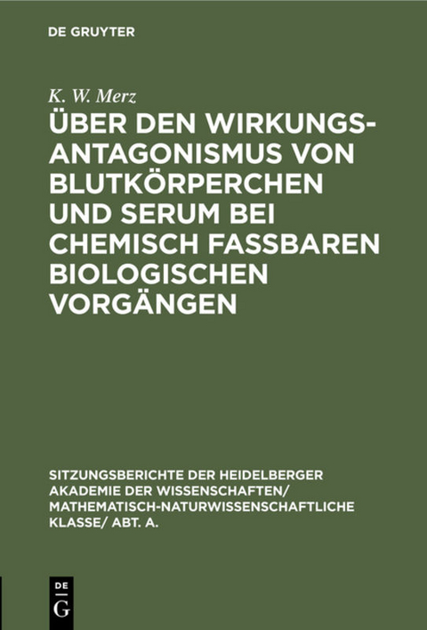 Über den Wirkungsantagonismus von Blutkörperchen und Serum bei chemisch faßbaren biologischen Vorgängen - K. W. Merz