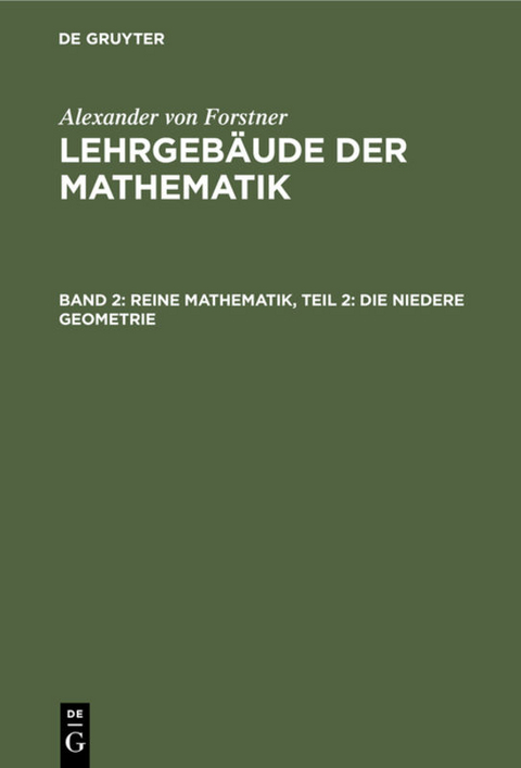 Alexander von Forstner: Lehrgebäude der Mathematik / Reine Mathematik, Teil 2: Die niedere Geometrie - Alexander Von Forstner