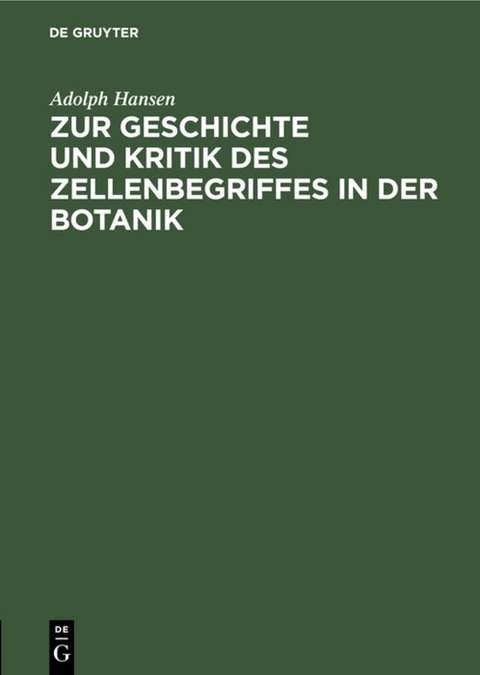 Zur Geschichte und Kritik des Zellenbegriffes in der Botanik - Adolph Hansen