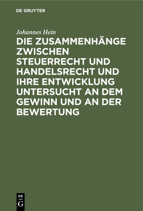 Die Zusammenhänge zwischen Steuerrecht und Handelsrecht und ihre Entwicklung untersucht an dem Gewinn und an der Bewertung - Johannes Hein