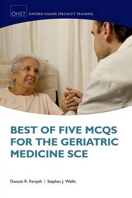 Best of Five MCQs for the Geriatric Medicine SCE -  Duncan Forsyth,  Stephen Wallis