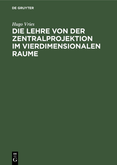 Die Lehre von der Zentralprojektion im vierdimensionalen Raume - Hugo Vries