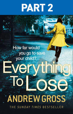 Everything to Lose: Part Two, Chapters 6-38 -  Andrew Gross