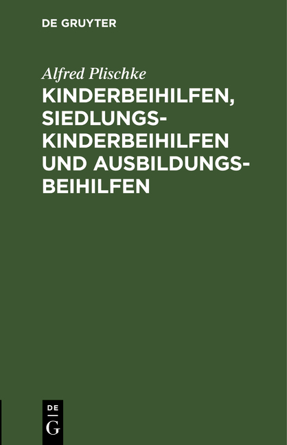 Kinderbeihilfen, Siedlungs-Kinderbeihilfen und Ausbildungsbeihilfen - Alfred Plischke