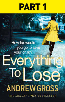 Everything to Lose: Part One, Chapters 1-5 -  Andrew Gross