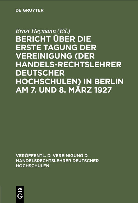 Bericht über die erste Tagung der Vereinigung (der Handelsrechtslehrer deutscher Hochschulen) in Berlin am 7. und 8. März 1927 - 