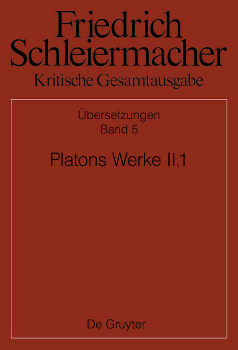 Friedrich Schleiermacher: Kritische Gesamtausgabe. Übersetzungen / Platons Werke II,1, Berlin 1805. 1818 - 